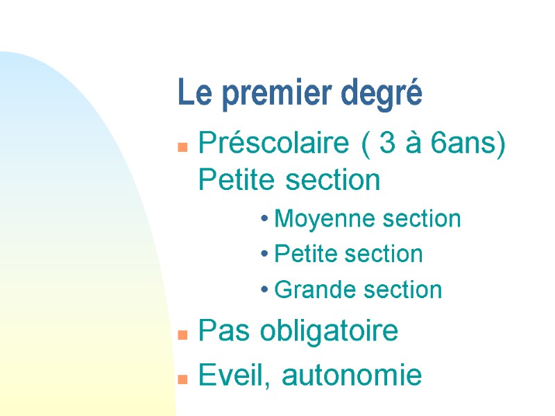 Le premier degré Préscolaire ( 3 à 6ans) Petite section Moyenne section Petite section